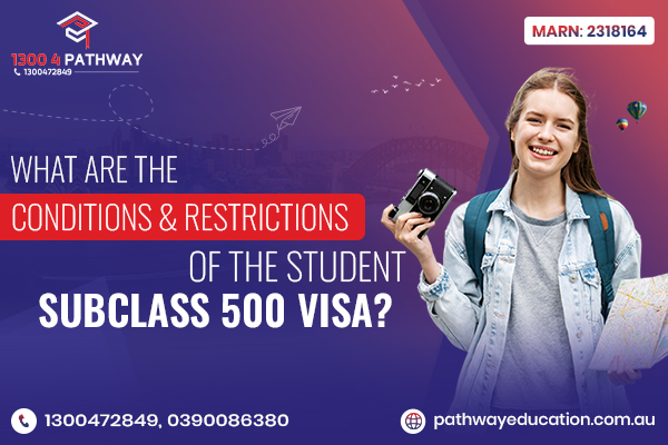 Conditions and Restrictions of the Student Subclass 500 Visa